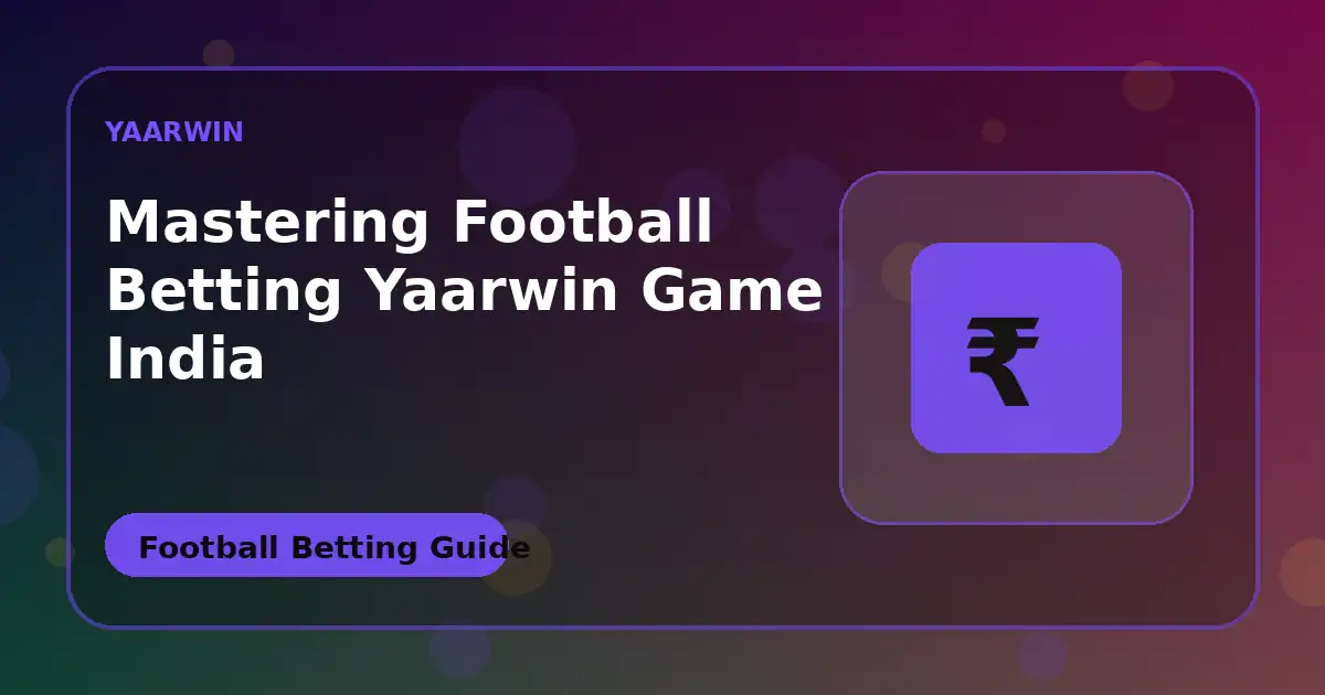 Mastering Football Betting YaarWin Game INDIA