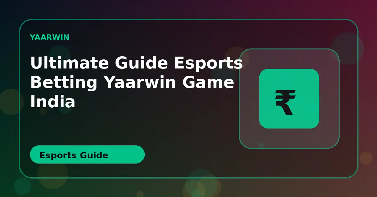 Ultimate Guide Esports Betting YaarWin Game INDIA